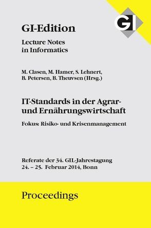 GI Edition Proceedings Band 226 – IT-Standards in der Agrar und Ernährungswirtschaft Fokus: Risiko- und Krisenmanagement – von Clasen,  Michael, Gesellschaft für Informatik e.V.,  Bonn, Hamer,  Martin, Lehnert,  Susanne, Petersen,  Birgitte, Theuvsen,  Brigitte