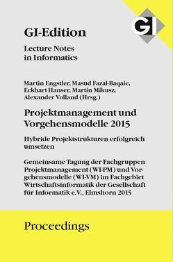 GI Edition Proceedings Band 250, Projektmanagement und Vorgehensmodelle 2015 von Engstler,  Martin, Fazal-Baqaie,  Masud, Gesellschaft für Informatik e.V.,  Bonn, Hanser,  Eckhart, Mikusz,  Martin, Volland,  Alexander