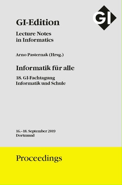 GI Edition Proceedings Band 288 Informatik für alle, 18. GI-Fachtagung Informatik und Schule von Gesellschaft für Informatik e.V. (GI),  Bonn, Pasternak,  Arno