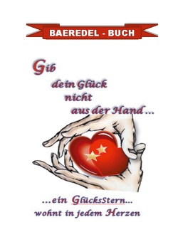 Gib dein Glück nicht aus der Hand… von B.,  Baeredel