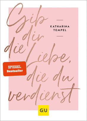 Gib dir die Liebe, die du verdienst von Tempel,  Katharina