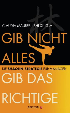 Gib nicht alles, gib das Richtige von Maurer,  Claudia, Mi,  Shi Xing