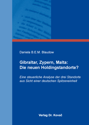 Gibraltar, Zypern, Malta: Die neuen Holdingstandorte? von Blaudow,  Daniela B.E.M.