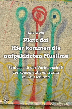 Platz da! Hier kommen die aufgeklärten Muslime von Akgün,  Lale