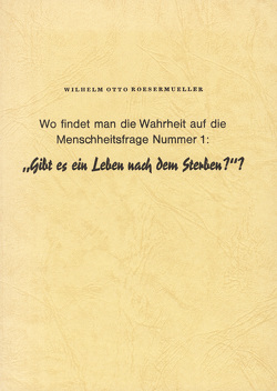 Gibt es ein Leben nach dem Sterben? von Roesermueller,  Wilhelm O