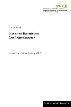 Gibt es ein literarisches (Ost-) Mitteleuropa? von Fried,  István