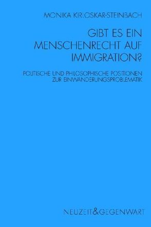 Gibt es ein Menschenrecht auf Immigration? von Kirloskar-Steinbach,  Monika