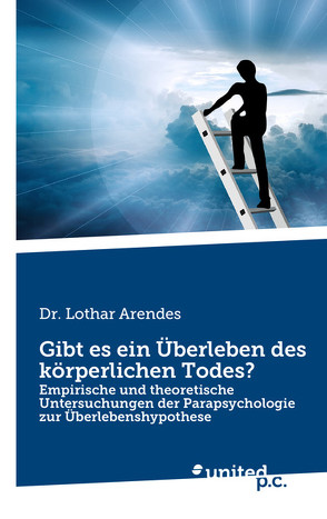 Gibt es ein Überleben des körperlichen Todes? von Arendes,  Lothar