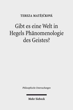 Gibt es eine Welt in Hegels Phänomenologie des Geistes? von Matejcková,  Tereza