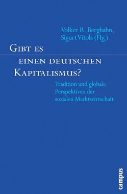 Gibt es einen deutschen Kapitalismus? von Abelshauser,  Werner, Berghahn,  Volker R., Deutschmann,  Christoph, Hassel,  Anke, Kleinschmidt,  Christian, Lehmbruch,  Gerhard, Neebe,  Reinhard, Nolan,  Mary, Prinz,  Michael, Quack,  Sigrid, Soskice,  David, Vitols,  Sigurt, Wiesen,  Jonathan