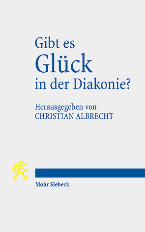 Gibt es Glück in der Diakonie? von Albrecht,  Christian