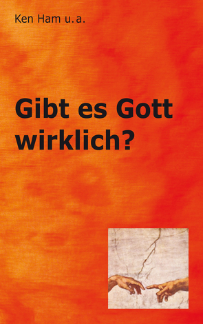 Gibt es Gott wirklich? von Batten,  Don, Deppe,  Hans-Werner, Ham,  Ken, Sarfati,  Jonathan, Wieland,  Carl