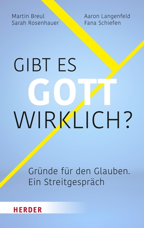 Gibt es Gott wirklich? von Breul,  Martin, Langenfeld,  Aaron, Rosenhauer,  Sarah, Schiefen,  Fana