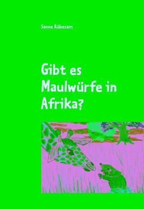 Gibt es Maulwürfe in Afrika? von Rübesam,  Sanne