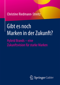 Gibt es noch Marken in der Zukunft? von Riedmann-Streitz,  Christine