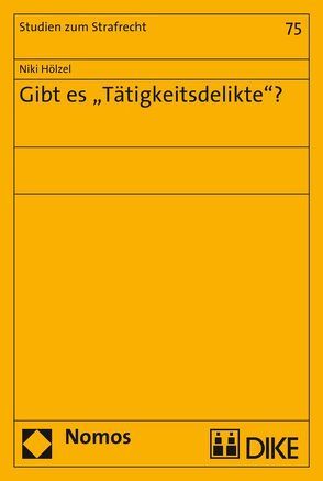 Gibt es ‚Tätigkeitsdelikte‘? von Hölzel,  Niki