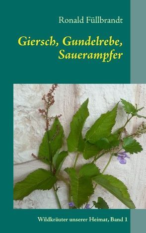 Giersch, Gundelrebe, Sauerampfer von Füllbrandt,  Ronald