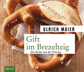 Gift im Brezelteig von Jungwirth,  Christian, Maier,  Ulrich