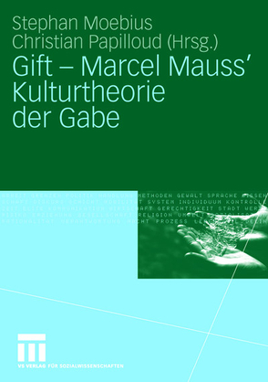 Gift – Marcel Mauss‘ Kulturtheorie der Gabe von Mauss,  Marcel, Moebius,  Stephan, Papilloud,  Christian