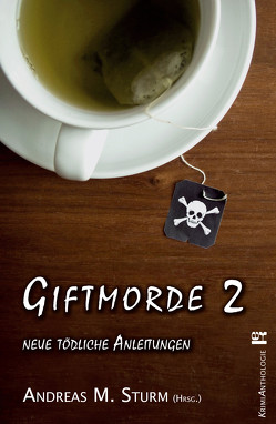 Giftmorde 2 von Arnold,  Martina, Engelmann,  Traude, Flieger,  Jan, Gray,  David, Kämpf,  Mandy, Kreisler,  Frank, Lirot,  Eva, Mehlhorn,  Anne, Schlueter,  Hughes, Schmitz,  Ingrid, Steinhauer,  Franziska, Steps,  Petra, Sturm,  Andreas M., Tessendorf,  Petra, Witte,  Gisela