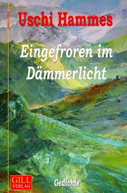 Gill-Lyrik / Eingefroren im Dämmerlicht von Hammes,  Uschi