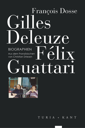 Gilles Deleuze, Félix Guattari von Dosse,  François, Driesen,  Christian