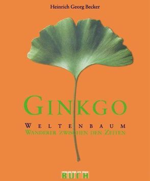 Ginkgo – Weltenbaum von Becker,  Heinrich Georg