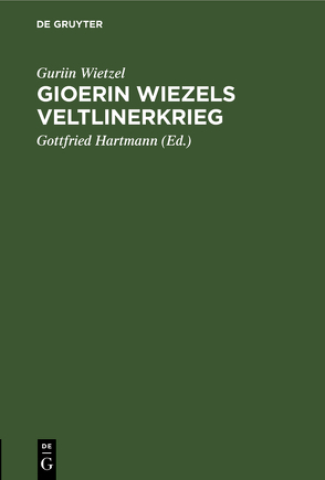 Gioerin Wiezels Veltlinerkrieg von Hartmann,  Gottfried, Wietzel,  Guriin