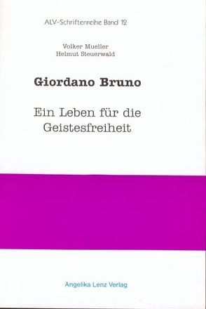 Giordano Bruno – Ein Leben für die Geistesfreiheit von Mueller,  Volker, Steuerwald,  Helmut