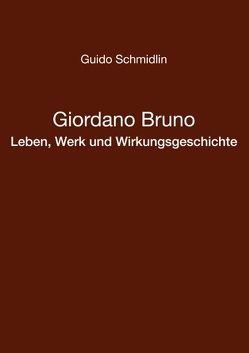 Giordano Bruno – Leben, Werk und Wirkungsgeschichte von Schmidlin,  Guido