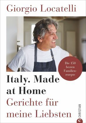 Giorgio Locatelli – Italy. Made at Home von Hunke-Wormser,  Annegret, Locatelli,  Giorgio, Theis-Passaro,  Claudia