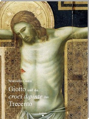 Giotto und die croci dipinte des Trecento von Gaeta,  Marcello