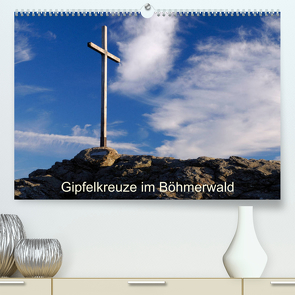 Gipfelkreuze im Böhmerwald (Premium, hochwertiger DIN A2 Wandkalender 2023, Kunstdruck in Hochglanz) von Eickhoff,  Markus