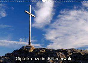 Gipfelkreuze im Böhmerwald (Wandkalender 2023 DIN A3 quer) von Eickhoff,  Markus