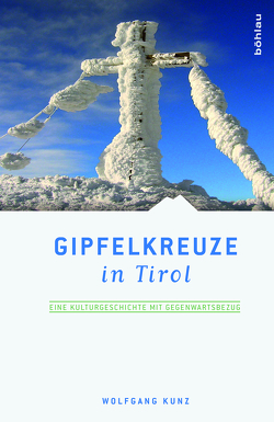 Gipfelkreuze in Tirol von Kunz,  Wolfgang