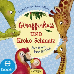 Giraffenkuss und Kroko-Schmatz von Schoene,  Kerstin, Weber,  Susanne