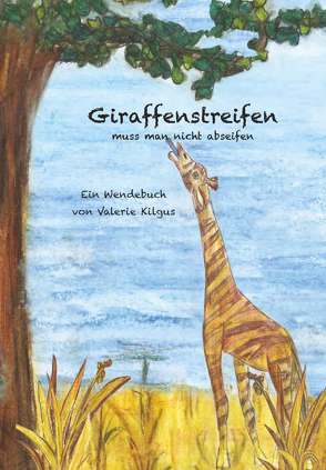 Giraffenstreifen und Zebraflecken von Kilgus,  Valerie