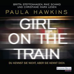 Girl on the Train – Du kennst sie nicht, aber sie kennt dich. von Göhler,  Christoph, Hawkins,  Paula, Marx,  Christiane, Schmid,  Rike, Steffenhagen,  Britta