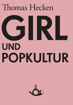 Girl und Popkultur von Hecken,  Thomas