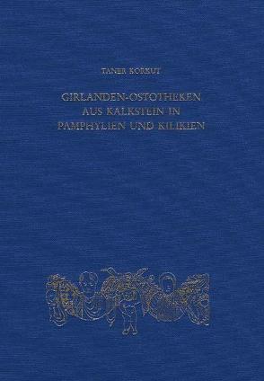 Girlanden-Ostotheken aus Kalkstein in Pampylien und Kilikien von Korkut,  Taner