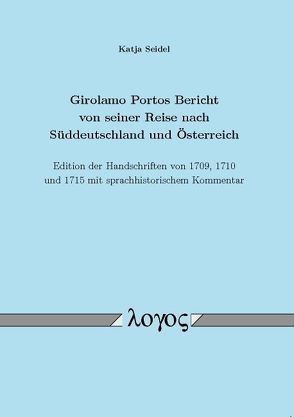 Girolamo Portos Bericht von seiner Reise nach Süddeutschland und Österreich von Seidel,  Katja