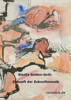 Gisella Selden-Goth Zukunft der Zukunftsmusik Essais 1923-1937 von Schmitt Scheubel,  Robert