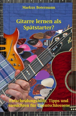 Gitarre lernen als Spätstarter? von Botermann,  Markus