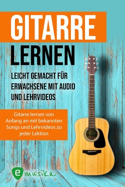 Gitarre lernen – umfangreiches Gitarrenbuch für Anfänger und Wiedereinsteiger von Schmidt,  Jonah