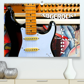 Gitarren und Amps – abgerockt (Premium, hochwertiger DIN A2 Wandkalender 2023, Kunstdruck in Hochglanz) von Bleicher,  Renate