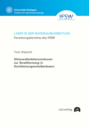 Gitterwellenleiterstrukturen zur Strahlformung in Hochleistungsscheibenlasern von Dietrich,  Tom