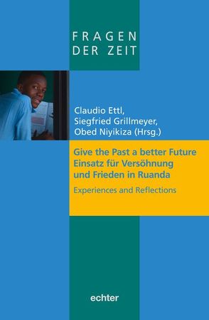 Give the Past a better Future von Ettl,  Claudio, Grillmeyer,  Siegfried, Niyikiza,  Obed