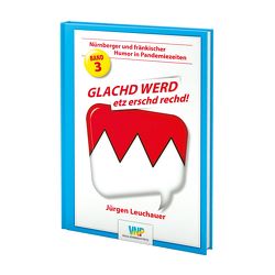 GLACHD WERD etz erschd rechd! von Leuchauer,  Jürgen