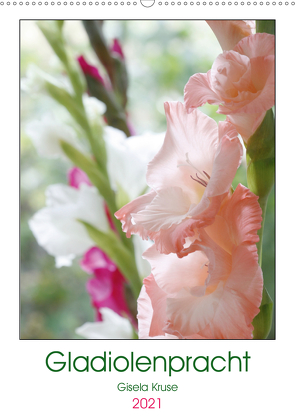 Gladiolenpracht (Wandkalender 2021 DIN A2 hoch) von Kruse,  Gisela