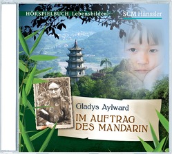 Gladys Aylward – Im Auftrag des Mandarin von Drexler,  Arlett, Engelhardt,  Kerstin, Grauel,  Heiko, Hagen,  Patrick, Räpricht,  Katja, Rehrl,  Matthias Christian, Stevens,  Bert, Walter,  Florian